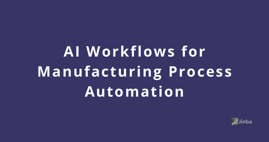 AI Workflows for Manufacturing Process Automation